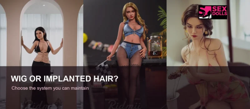 Sex doll wig and implanted hair buying guide using three current catalog examples